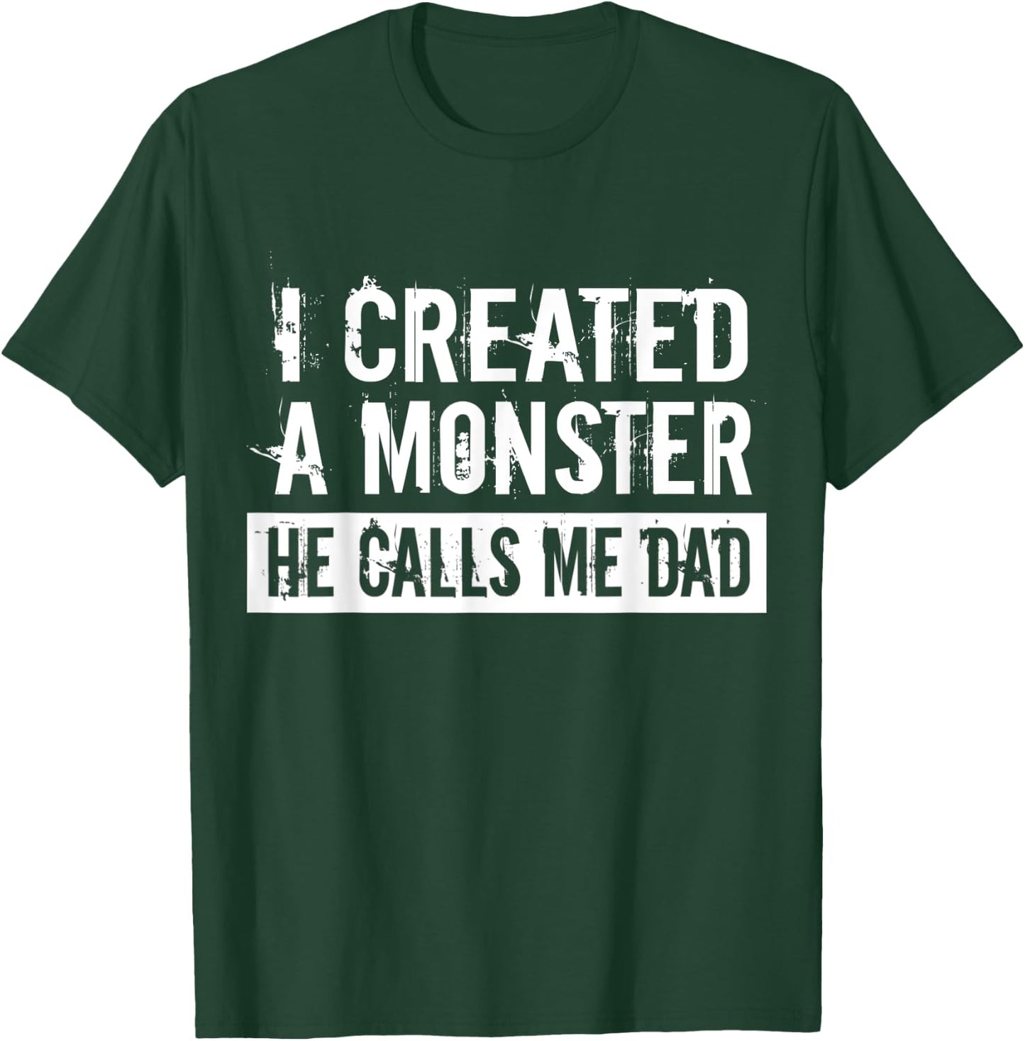 I Created A Monster He Calls Me Dad Funny Father's Day Gift T-Shirt - T-Shirt | Forest