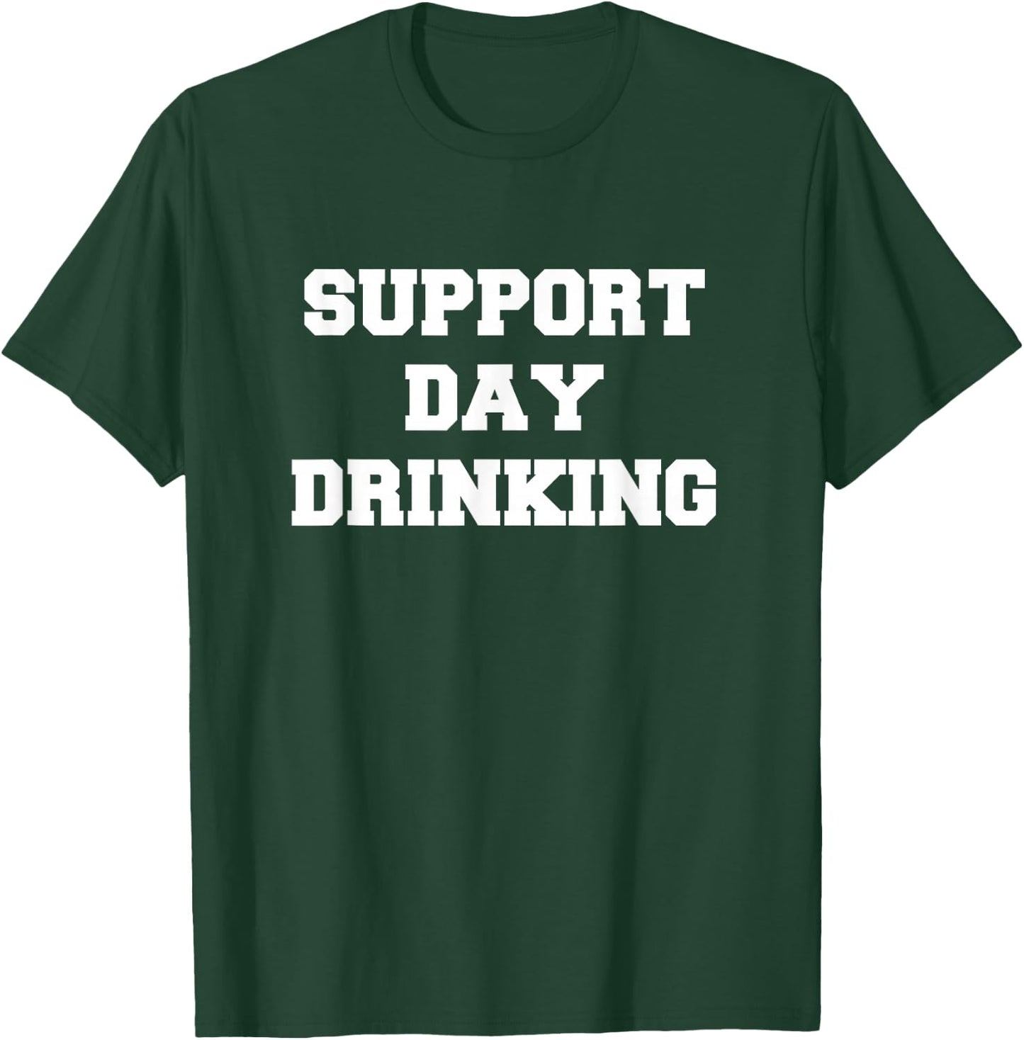 Support Day Drinking Drink Drinker Funny Gift Christmas T-Shirt - T-Shirt | Forest