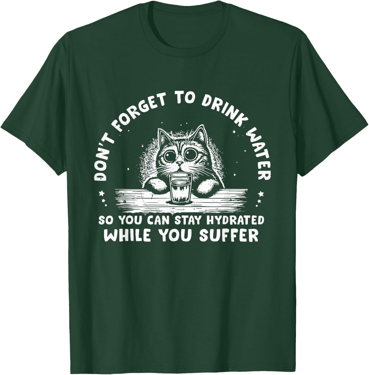 Don't Forget To Drink Water So You Can Stay Hydrated Quote T-Shirt - T-Shirt | Forest