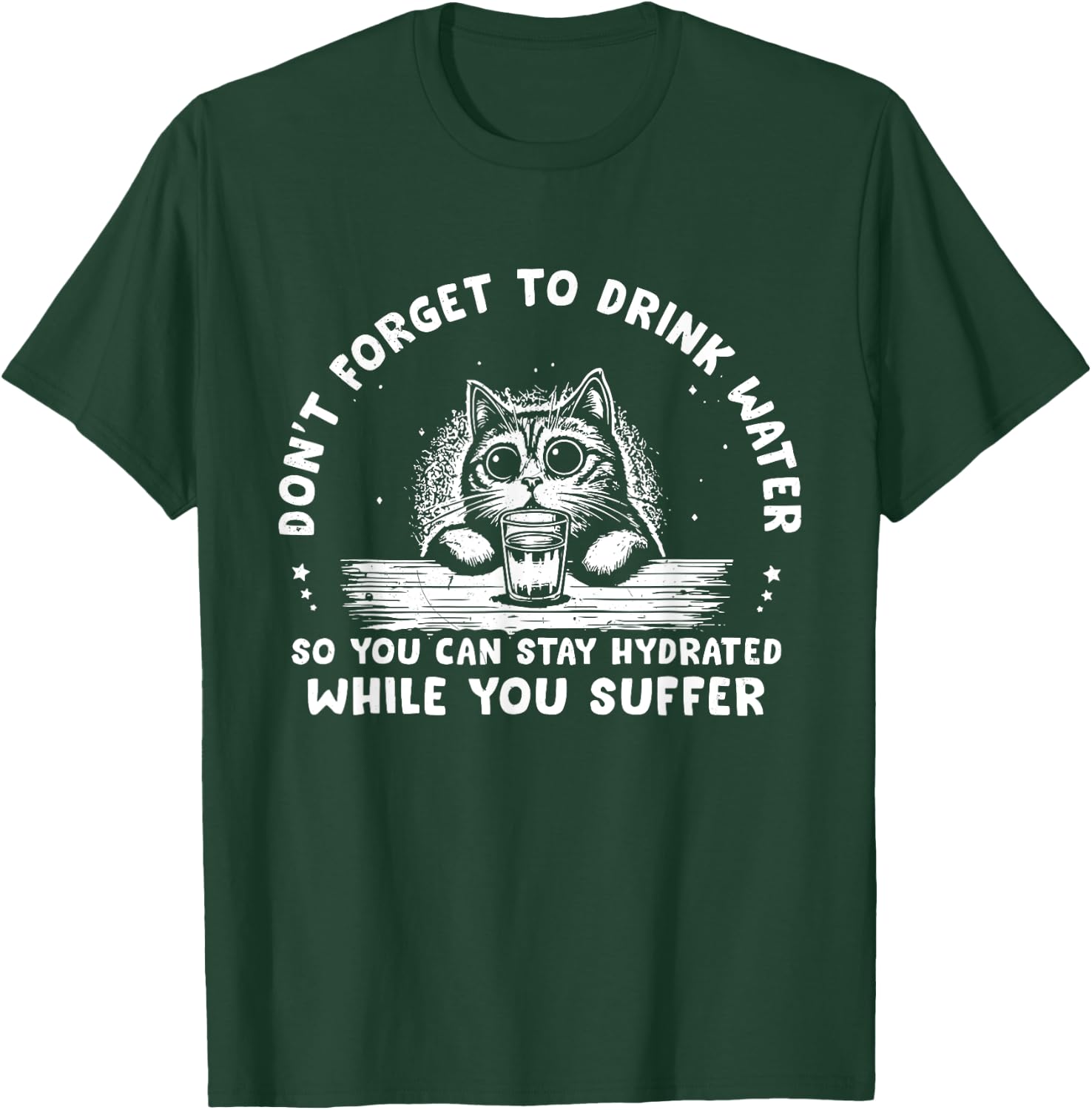 Don't Forget To Drink Water So You Can Stay Hydrated Quote T-Shirt - T-Shirt | Forest