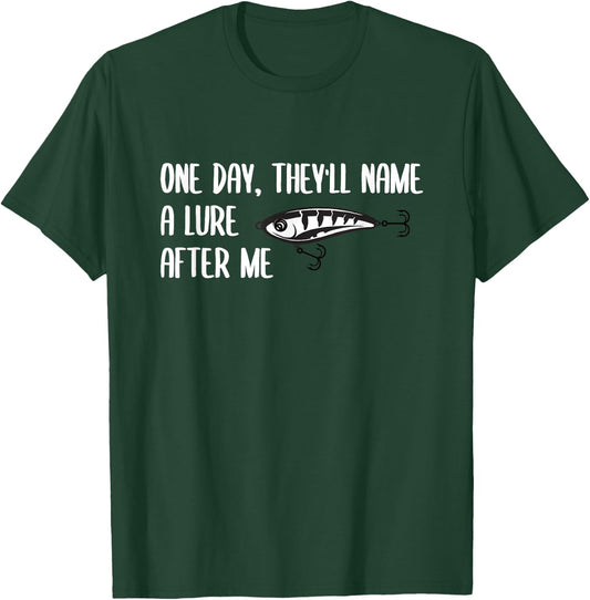 One Day, They will Name a Lure After Me Funny Fishing T-Shirt - T-Shirt | Forest