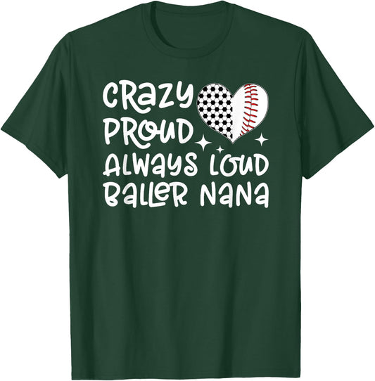 Crazy Proud Always Loud Baller Nana Baseball Soccer Nana T-Shirt - T-Shirt | Forest