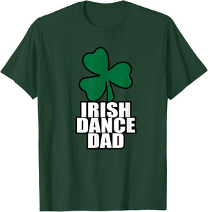Irish Dance Dad for all the dads who have Irish Dancers T-Shirt - T-Shirt | Forest