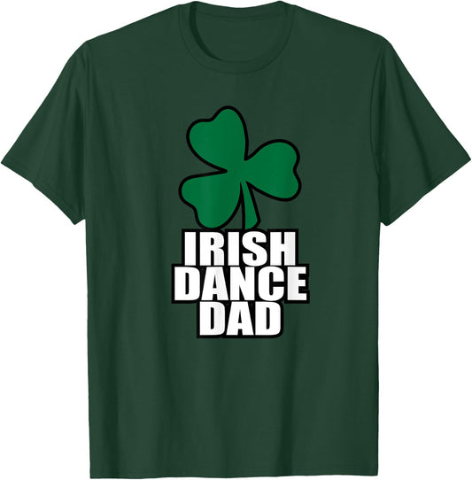 Irish Dance Dad for all the dads who have Irish Dancers T-Shirt - T-Shirt | Forest