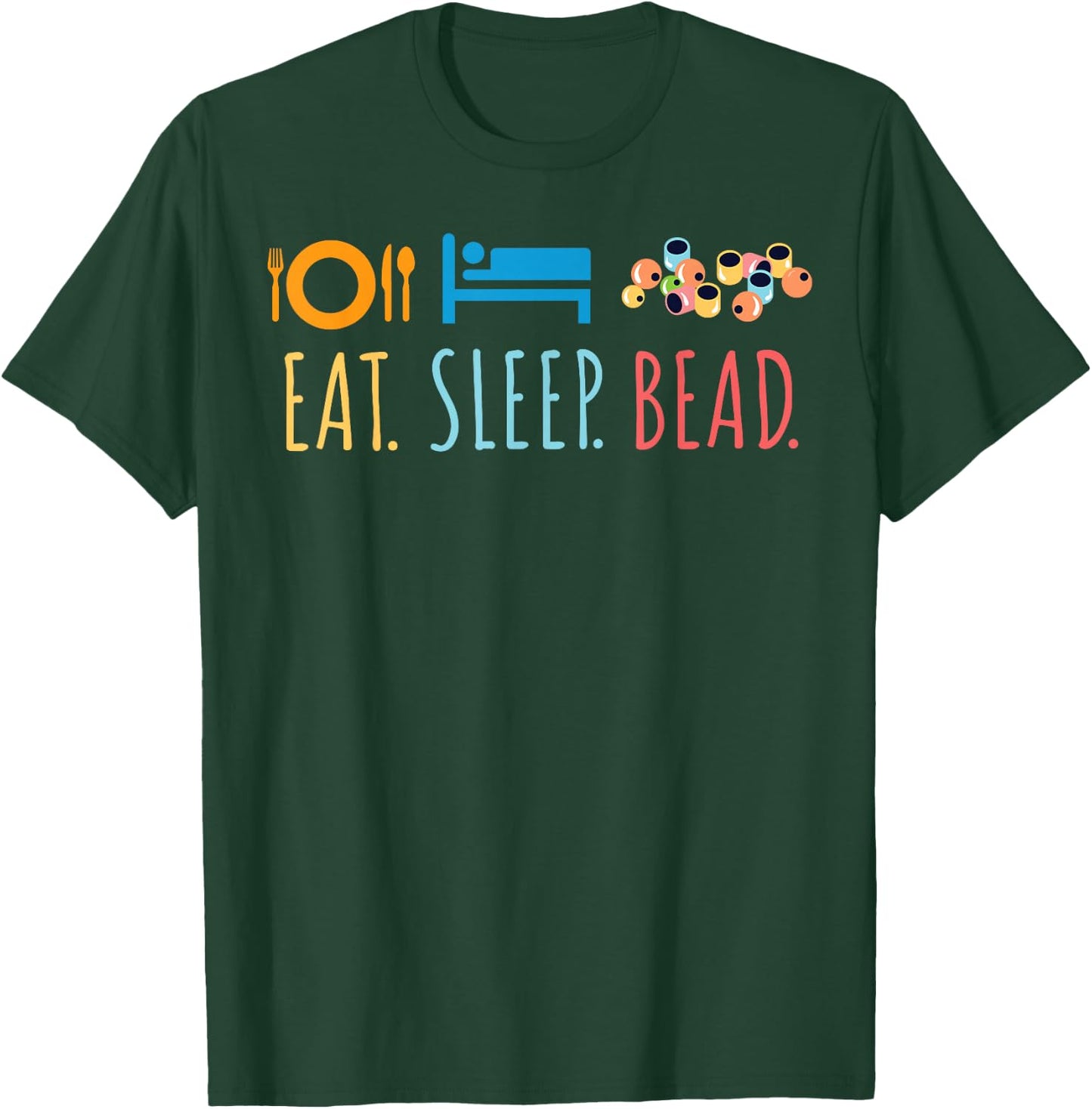 Eat Sleep Bead Beadery Custom Jewelry Maker Beading Crafting T-Shirt - T-Shirt | Forest