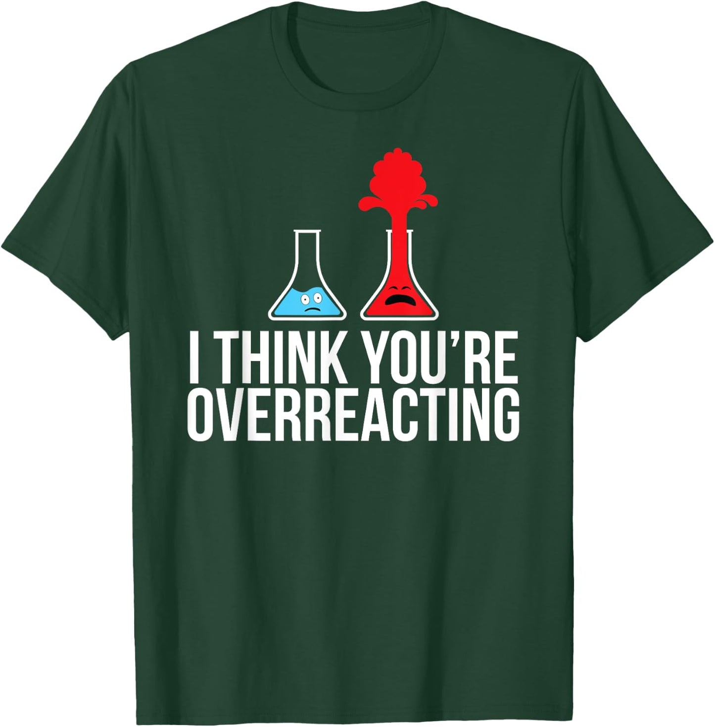 I Think You're Overreacting Shirt Gift T-Shirt - T-Shirt | Forest