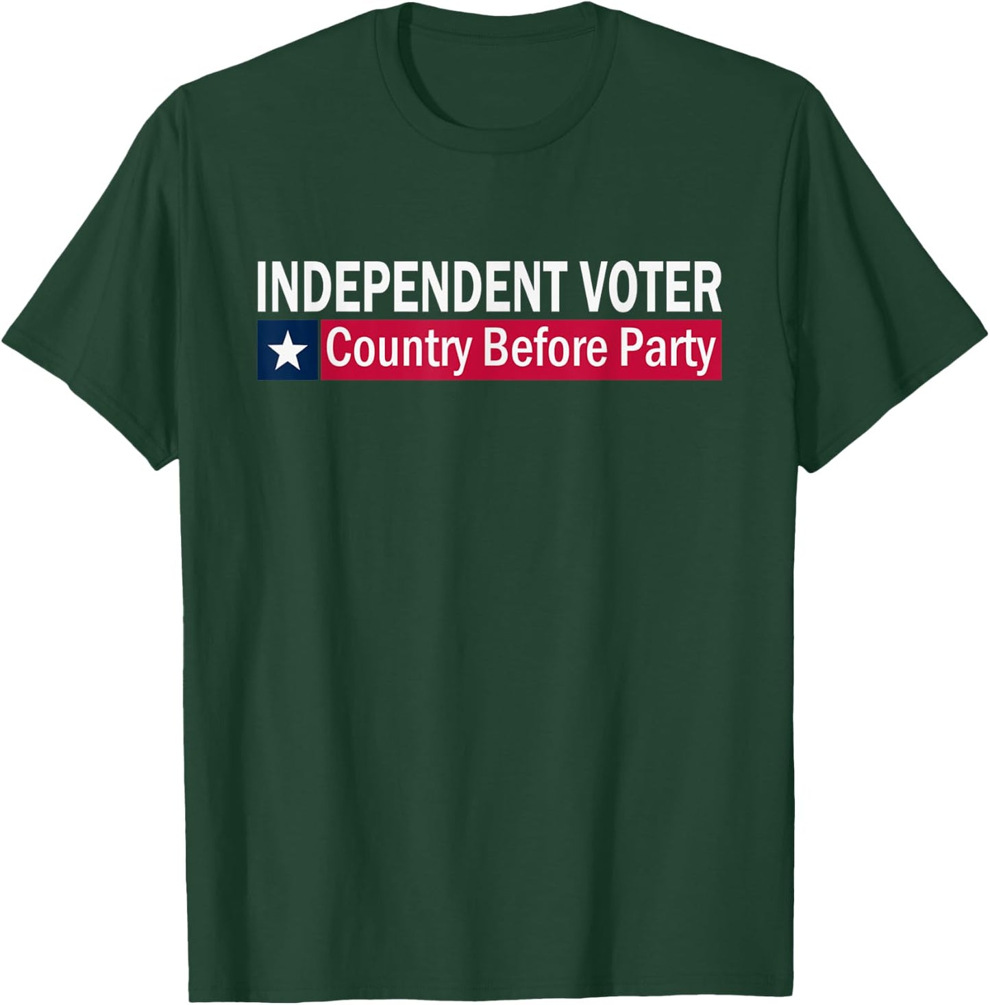 Independent Voter Country Before Party T-Shirt - T-Shirt | Forest