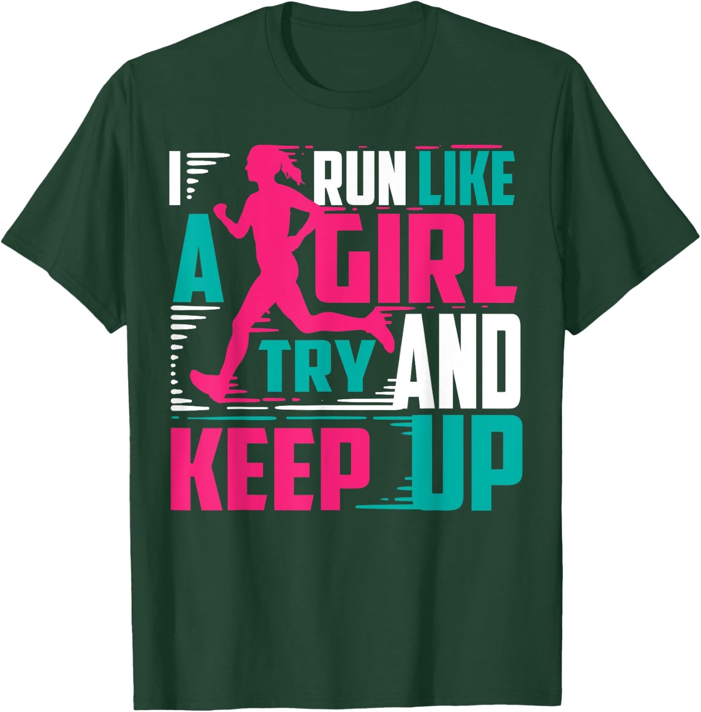 I Run Like A Girl Try And Keep Up For Cool Girls T-Shirt - T-Shirt | Forest