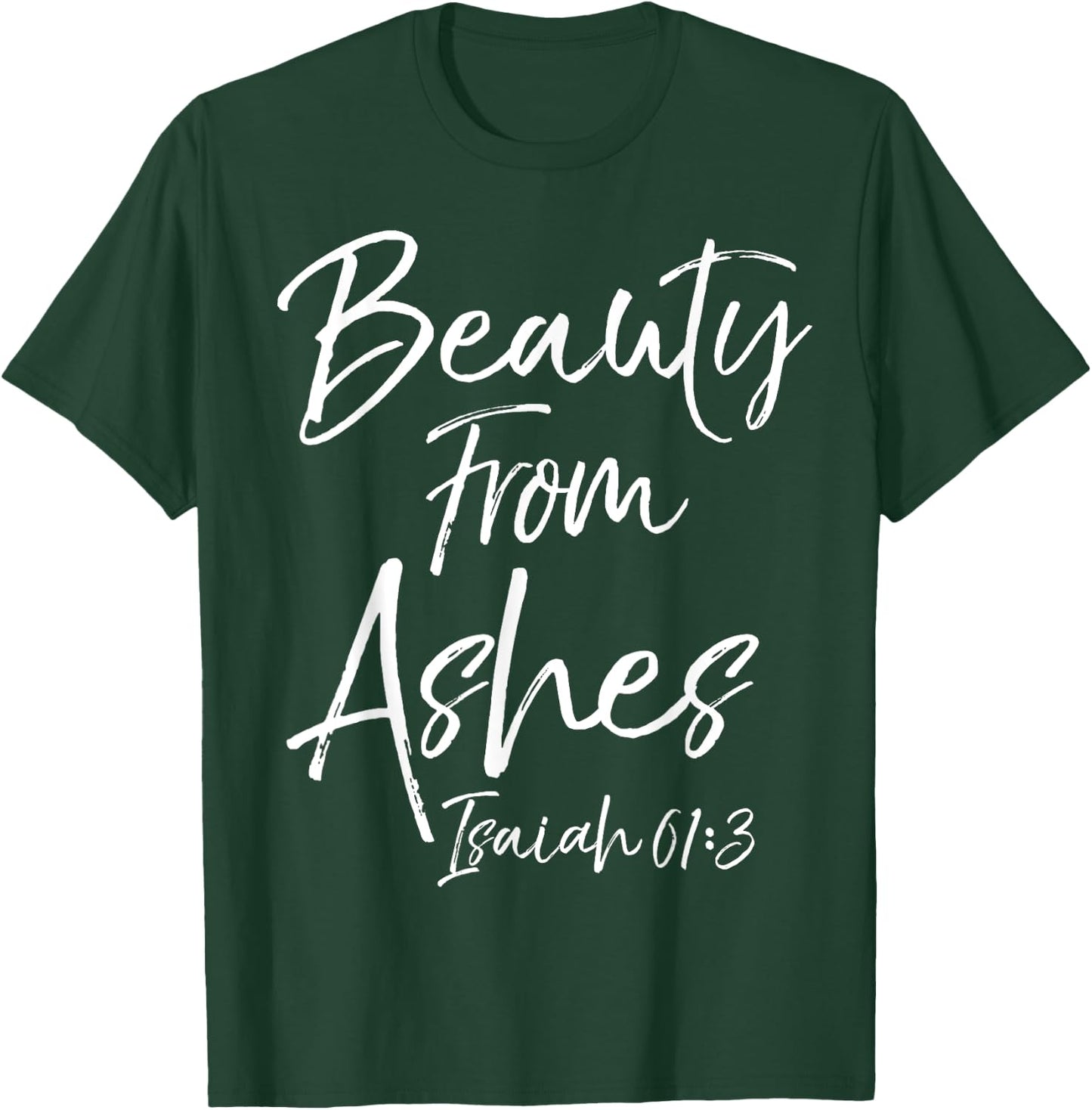 Beauty From Ashes Isaiah 61:3 Cute Women's Christian Shirt T-Shirt - T-Shirt | Forest