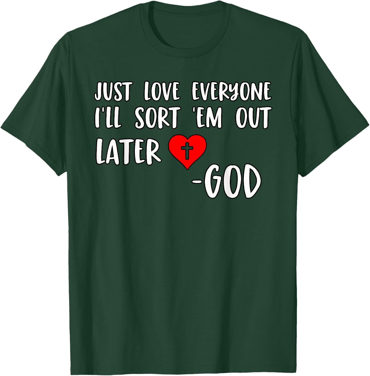 Just Love Everyone I'll Sort Em Out Humorous Christian Quote T-Shirt - T-Shirt | Forest