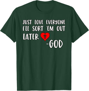 Just Love Everyone I'll Sort Em Out Humorous Christian Quote T-Shirt - T-Shirt | Forest