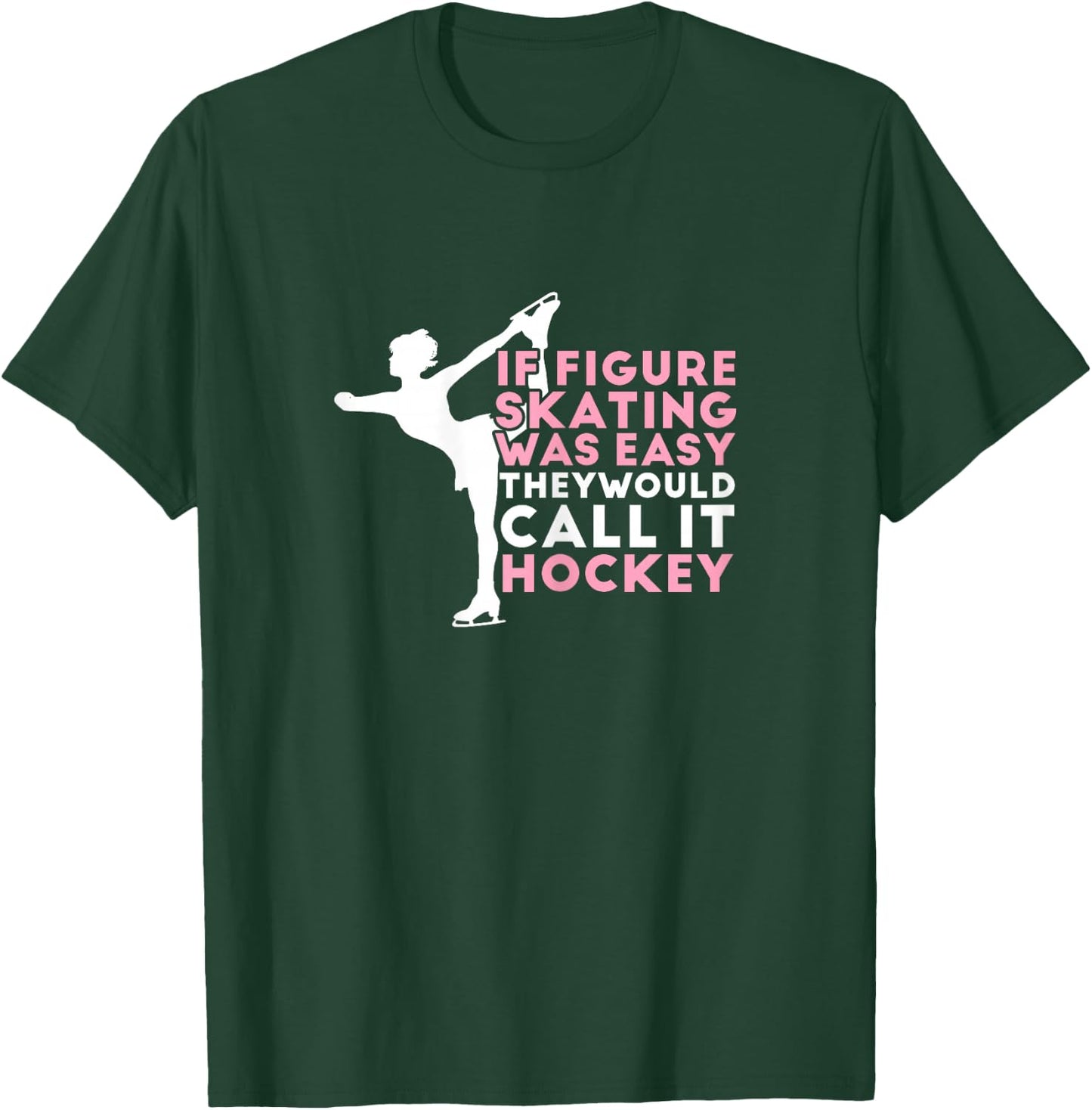 Figure Skating Funny Saying Ice Skating Gift Girls T-Shirt - T-Shirt | Forest