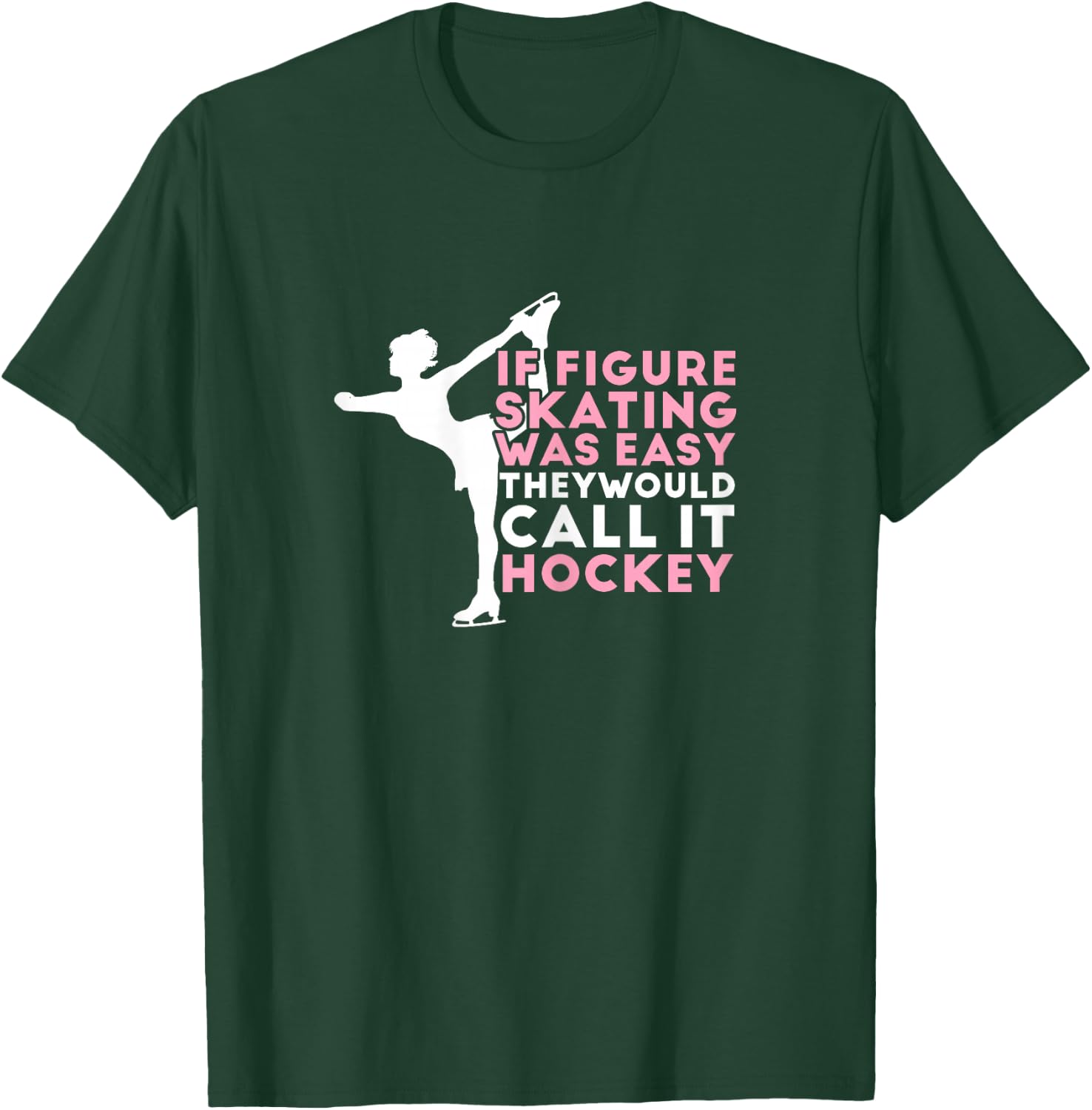 Figure Skating Funny Saying Ice Skating Gift Girls T-Shirt - T-Shirt | Forest