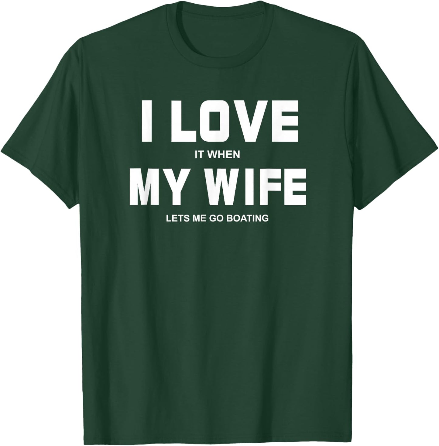 I Love It When My Wife Lets Me Go Boating Funny Boat T-Shirt - T-Shirt | Forest