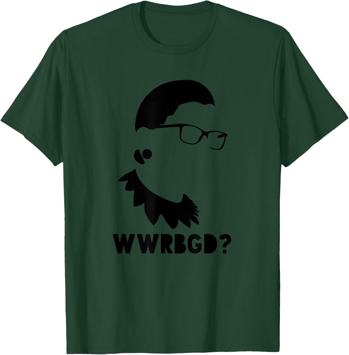 WWRBGD What Would Ruth Bader Ginsburg Do T-Shirt - T-Shirt | Forest