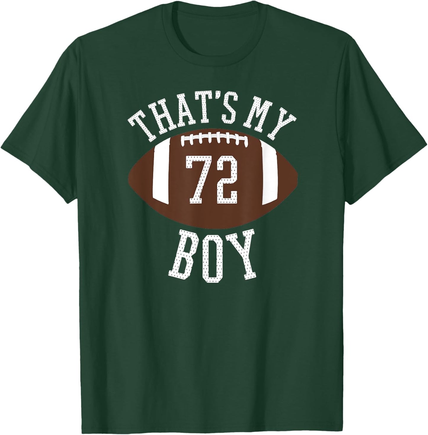 That's My Boy #72 Football Number 72 Jersey Football Mom Dad T-Shirt - T-Shirt | Forest