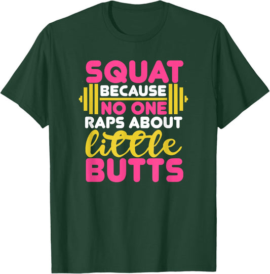 Squat Because Nobody Raps About Little Butts Fitness Workout T-Shirt - T-Shirt | Forest
