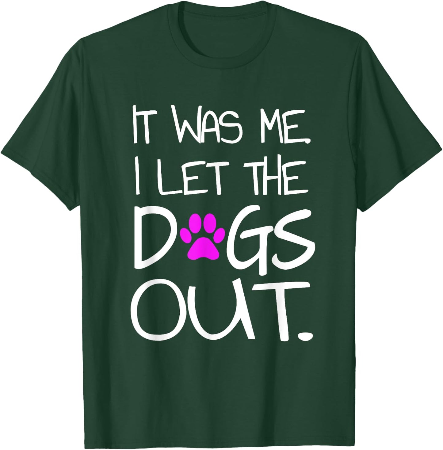 It was Me. I let the Dogs Out. Puppy Pet T-Shirt - T-Shirt | Forest