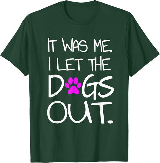 It was Me. I let the Dogs Out. Puppy Pet T-Shirt - T-Shirt | Forest