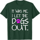 It was Me. I let the Dogs Out. Puppy Pet T-Shirt - T-Shirt | Forest