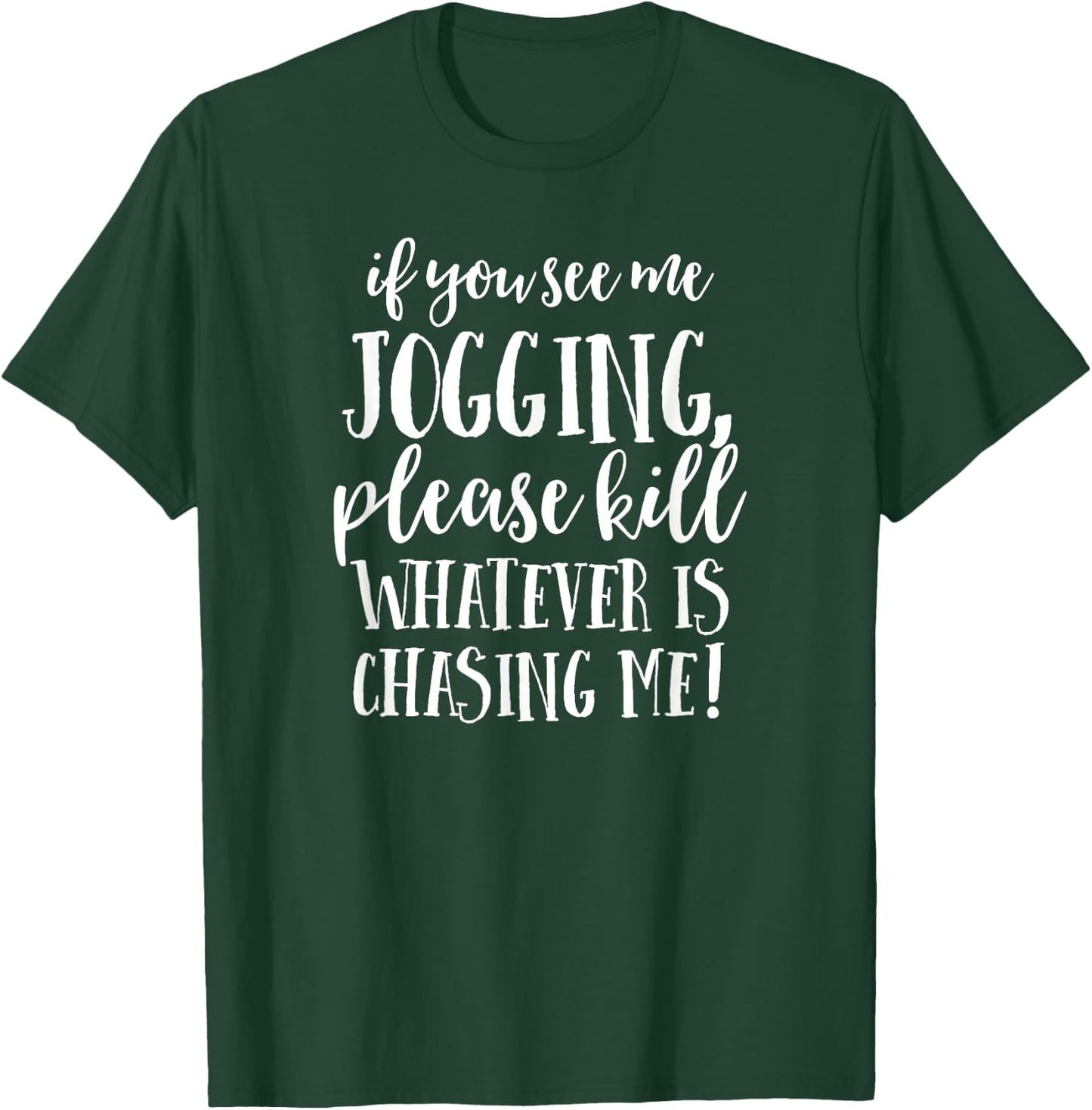 If You See Me Jogging, Please Kill Whatever Is Chasing Me T-Shirt - T-Shirt | Forest