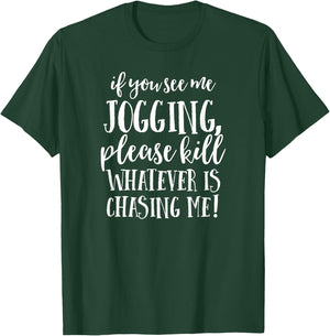 If You See Me Jogging, Please Kill Whatever Is Chasing Me T-Shirt - T-Shirt | Forest