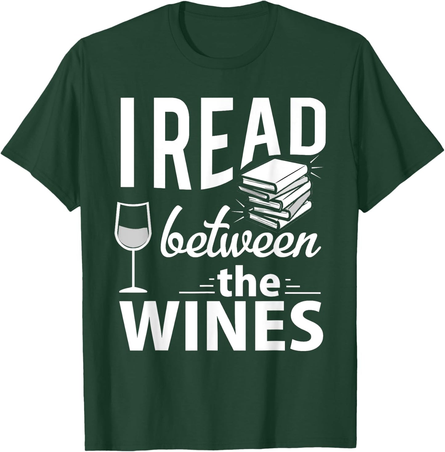I Read Between The Wines - Book Lover Wine T-Shirt - T-Shirt | Forest
