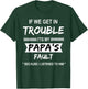 if We Get in Trouble it's My Papa Fault Funny Papa Gift T-Shirt - T-Shirt | Forest
