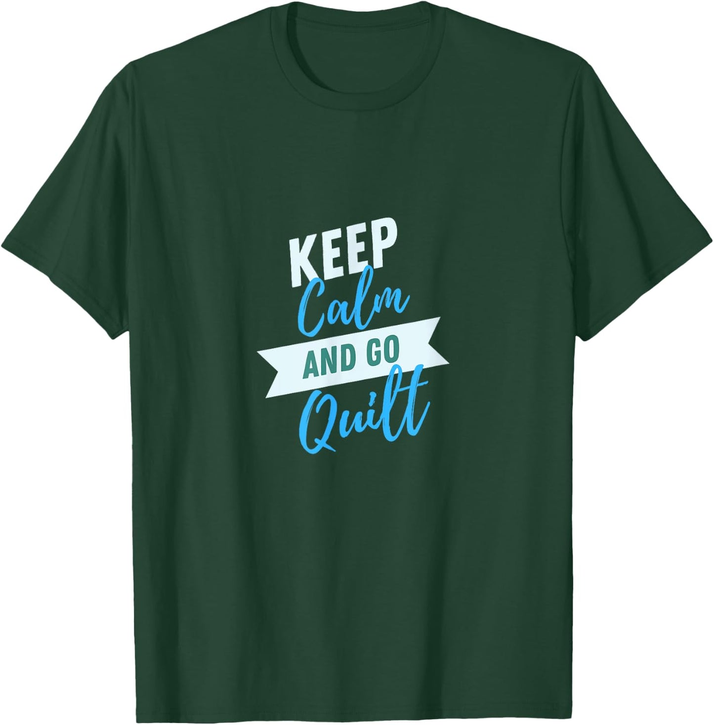 Keep Calm And Go Quilt Sewing Quilters Patchwork T-Shirt - T-Shirt | Forest