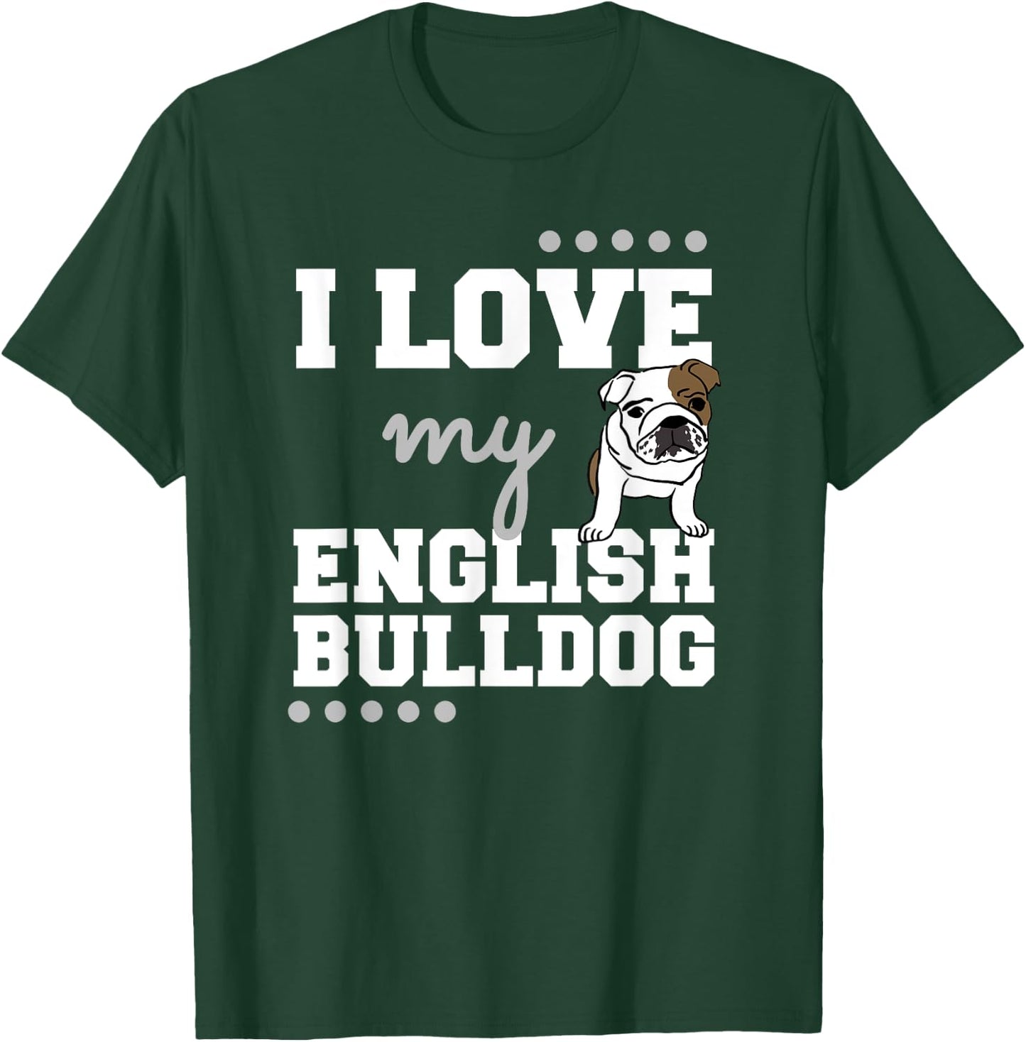 I Love My English Bulldog T Shirt for Dog Lovers, Mom Dad Women T-Shirt - T-Shirt | Forest