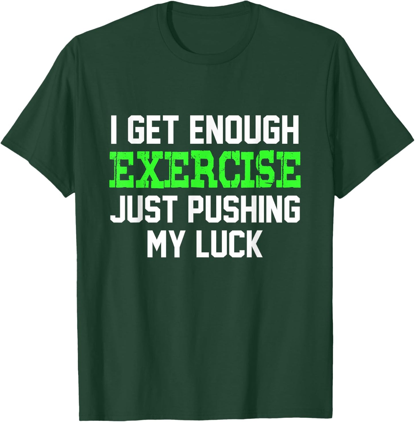 I Get enough exercise just pushing my luck | Funny T-Shirt - T-Shirt | Forest