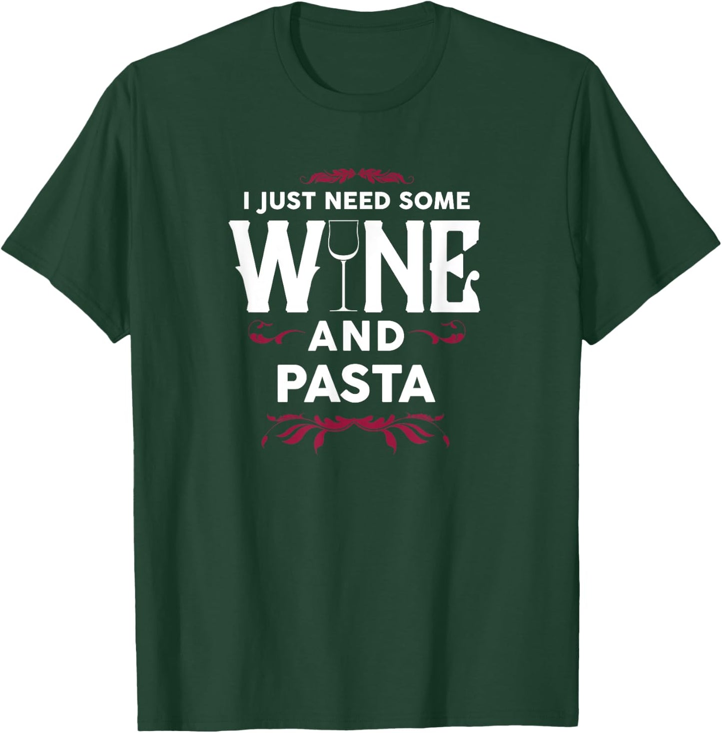 I Just Need Some Wine and Pasta Italian Food Gift T-Shirt - T-Shirt | Forest