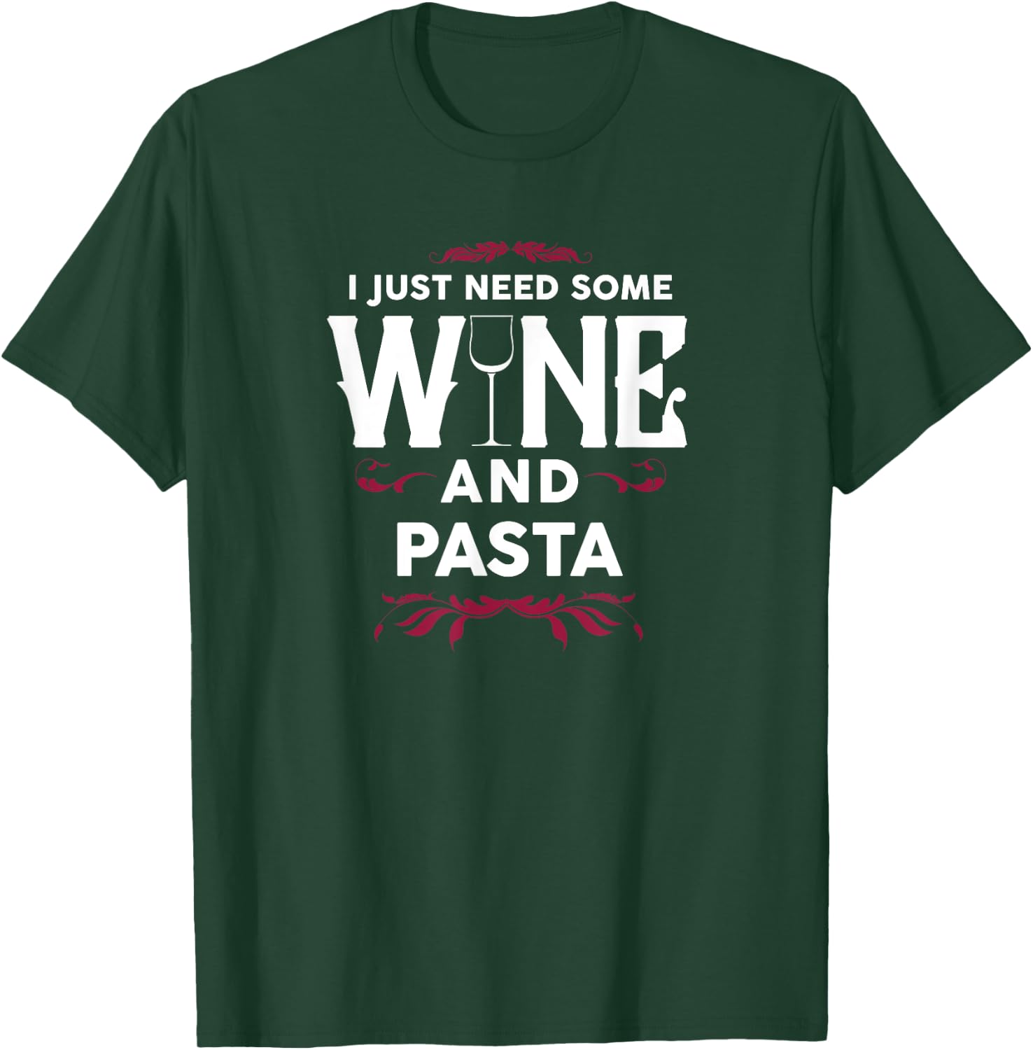I Just Need Some Wine and Pasta Italian Food Gift T-Shirt - T-Shirt | Forest