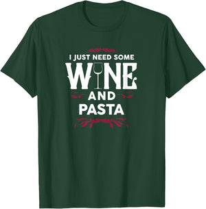 I Just Need Some Wine and Pasta Italian Food Gift T-Shirt - T-Shirt | Forest