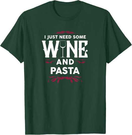 I Just Need Some Wine and Pasta Italian Food Gift T-Shirt - T-Shirt | Forest