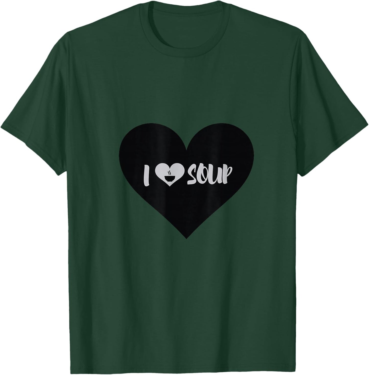 I Love Soup Gift Heart Shape Design T-Shirt - T-Shirt | Forest