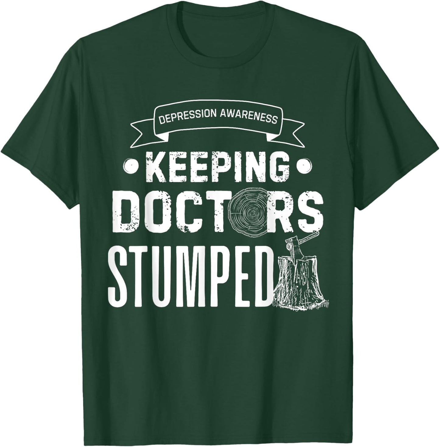 Keeping Doctors Stumped Depression T-Shirt - T-Shirt | Forest