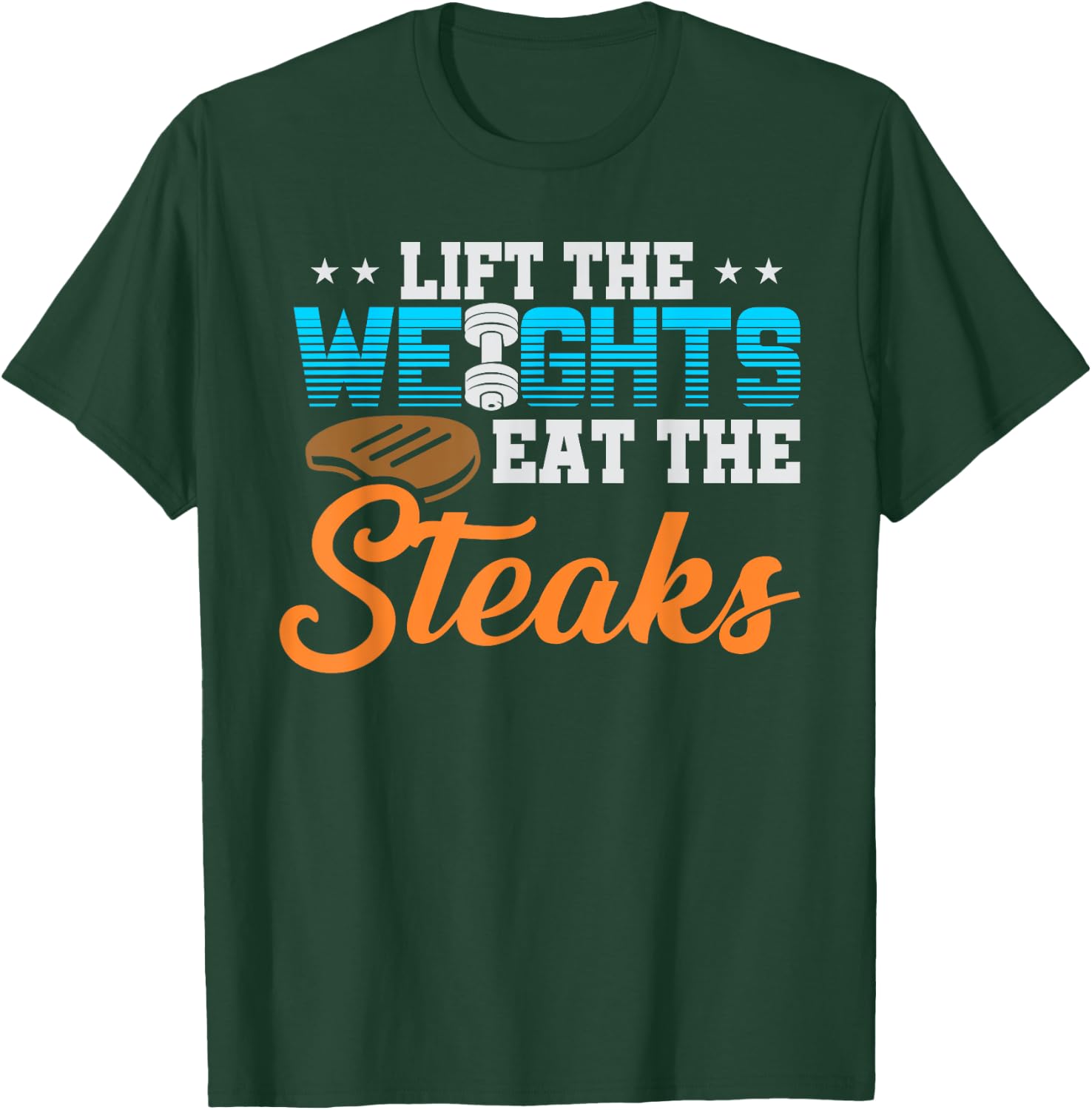 Lift Weight Eat Steaks Meat Eater Carnivore Lifting T-Shirt - T-Shirt | Forest