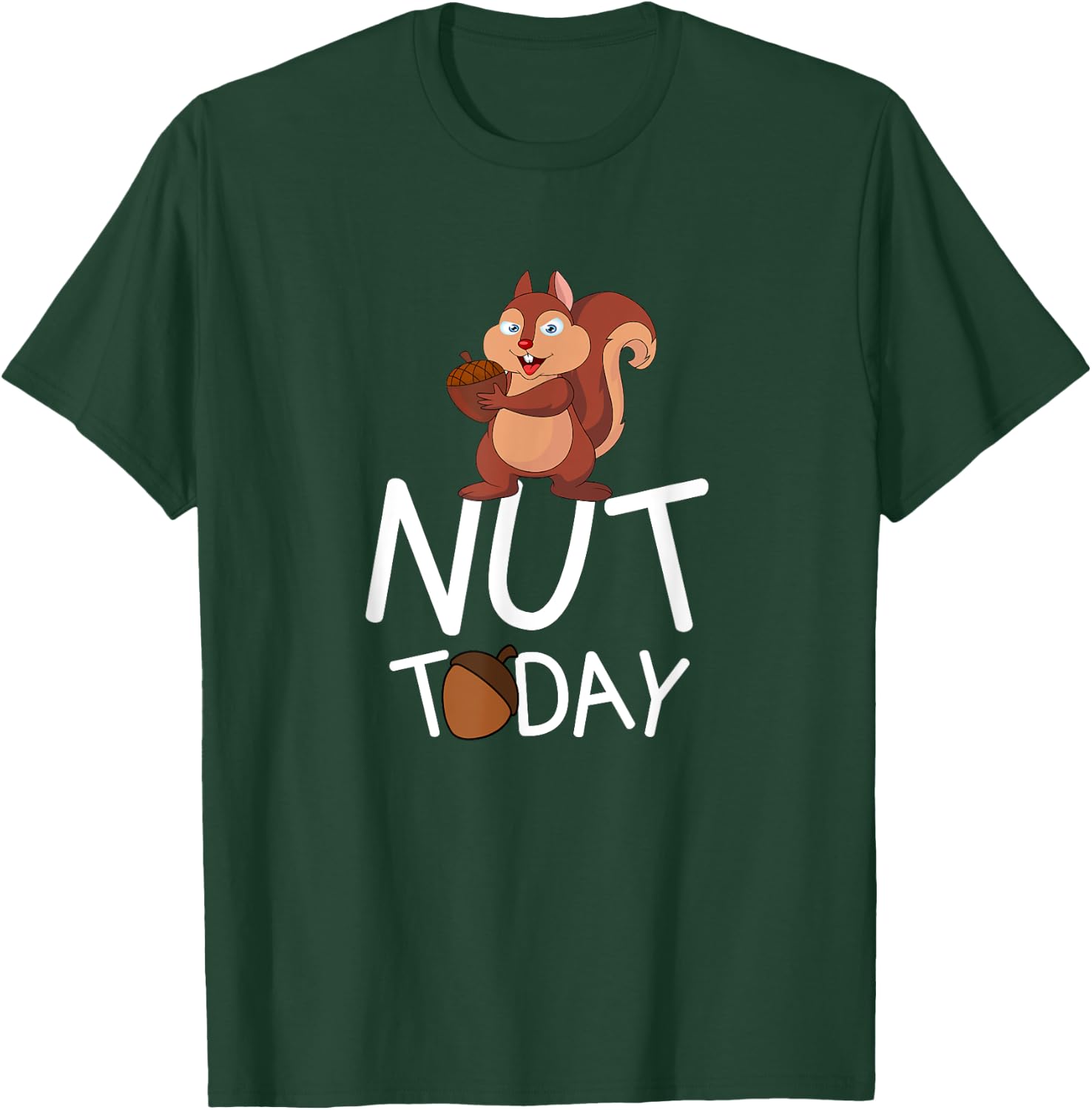 Nut Today - Squirrel With Acorn Design T-Shirt - T-Shirt | Forest