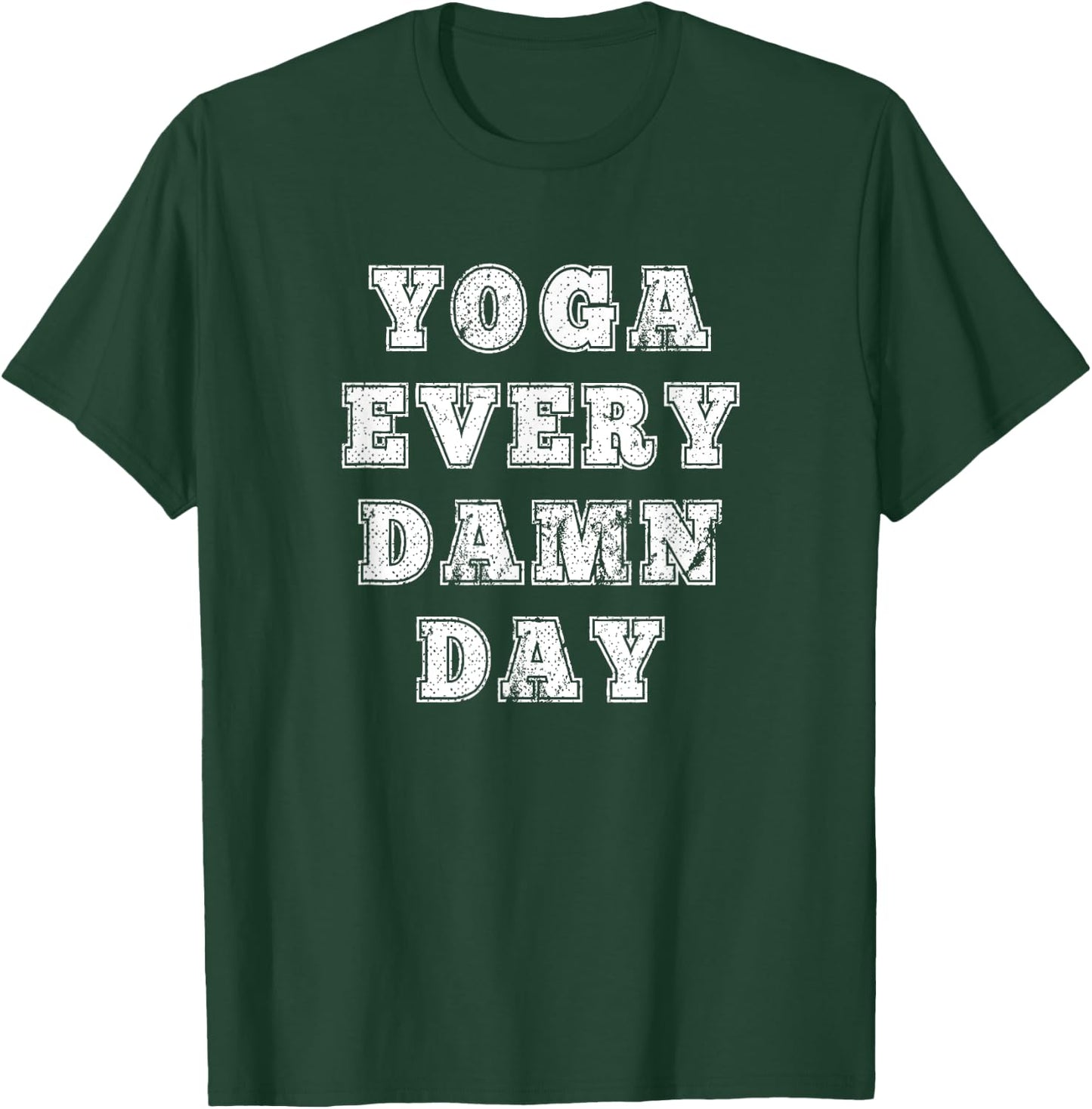 Yoga Every Damn Day for Yoga lovers and Fitness Enthusiast T-Shirt - T-Shirt | Forest