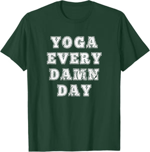 Yoga Every Damn Day for Yoga lovers and Fitness Enthusiast T-Shirt - T-Shirt | Forest