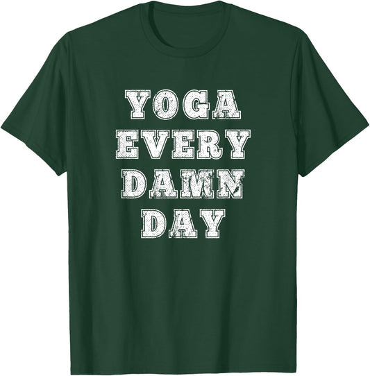Yoga Every Damn Day for Yoga lovers and Fitness Enthusiast T-Shirt - T-Shirt | Forest