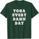 Yoga Every Damn Day for Yoga lovers and Fitness Enthusiast T-Shirt - T-Shirt | Forest