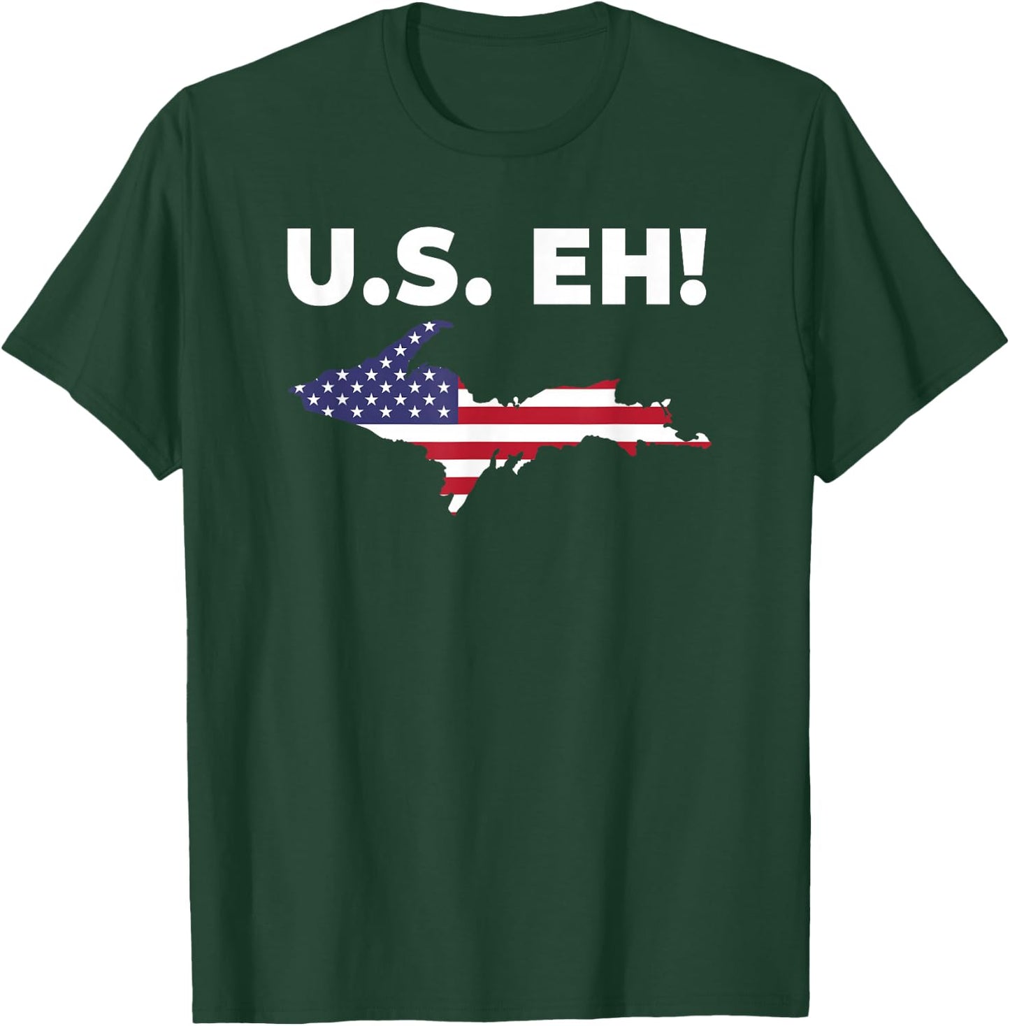 U.S. Eh! USA Patriotic Upper Peninsula Michigan Yooper T-Shirt - T-Shirt | Forest