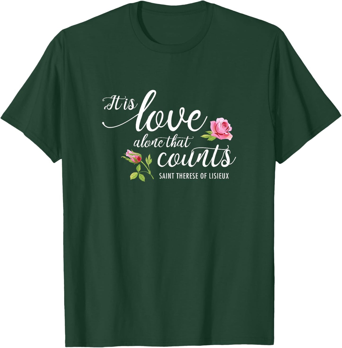It Is Love Alone That Counts St. Therese of Lisieux Carmel T-Shirt - T-Shirt | Forest