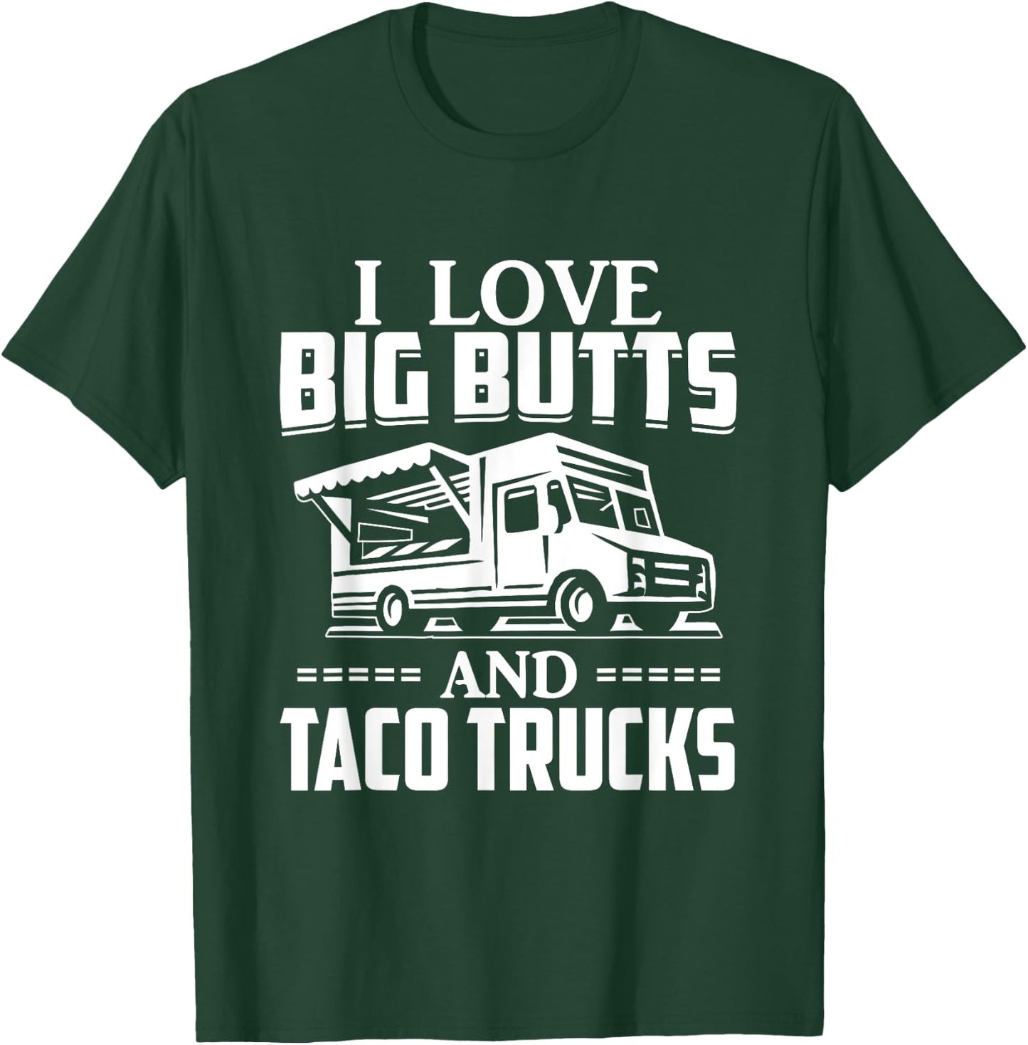 I Love Big Butts And Taco Trucks T Shirt Mexican Food Lover T-Shirt - T-Shirt | Forest