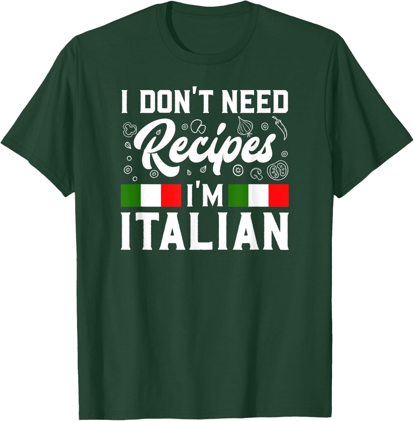 I Don't Need Recipes I'm Italian Italy Chef Cook Gift T-Shirt - T-Shirt | Forest
