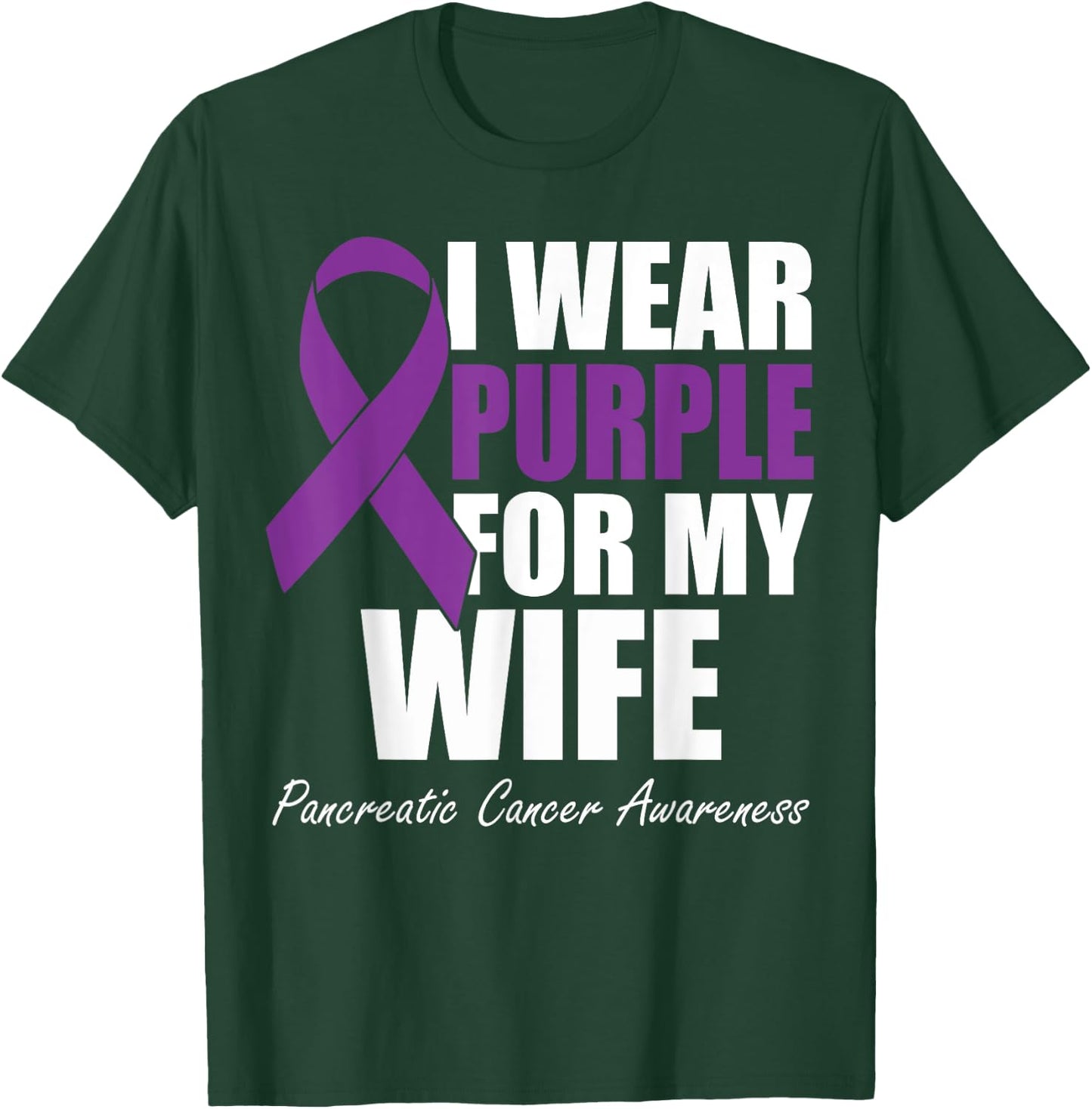 I Wear Purple For My Wife Pancreatic Cancer Awareness T-Shirt - T-Shirt | Forest