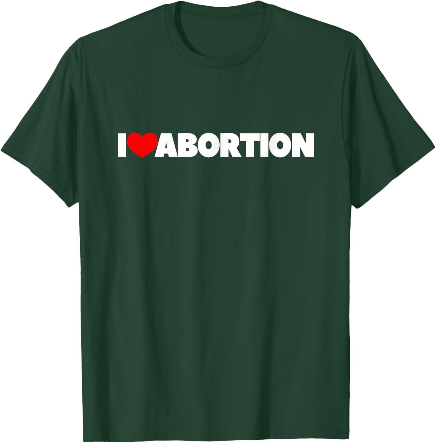 I Love (Heart) Abortion T-Shirt - T-Shirt | Forest