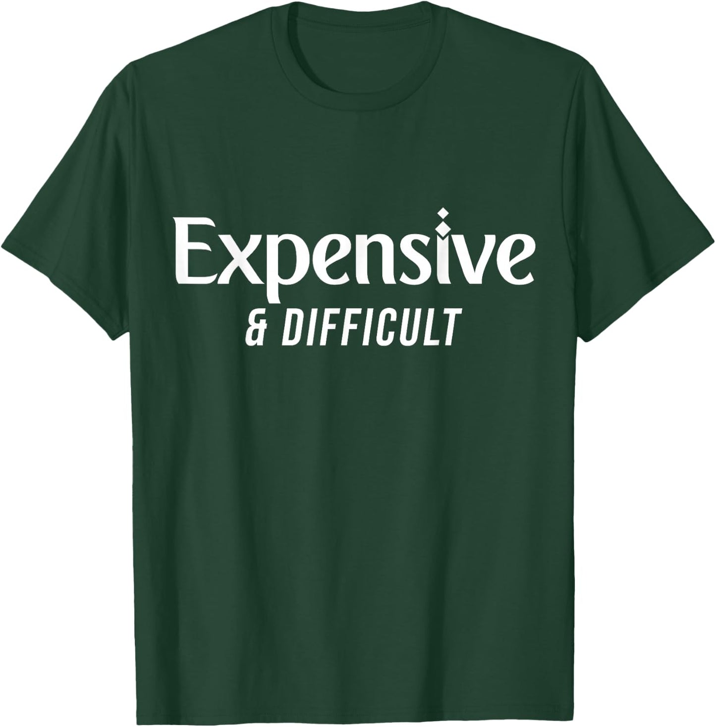 Expensive & Difficult T-Shirt - T-Shirt | Forest